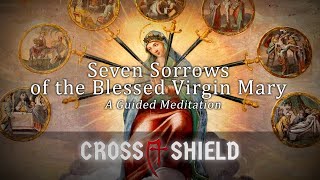 ⚜️ The Seven Sorrows of the Blessed Virgin Mary  A Guided Meditation [upl. by Eerol]