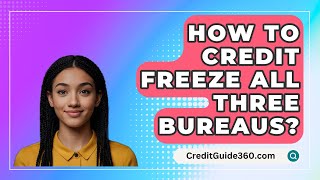 How To Credit Freeze All Three Bureaus  CreditGuide360com [upl. by Cloots]