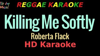 Killing Me Softly REGGAE KARAOKE  Roberta Flack HD Karaoke [upl. by Burd]