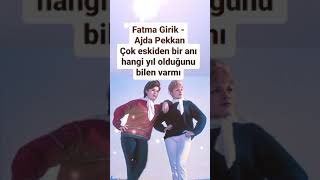 FATMA GİRİK AJDA PEKKAN ÇOK ESKİDEN BİR ANI HANGİ YIL OLDUĞUNU BİLEN VARMI [upl. by Amihc]