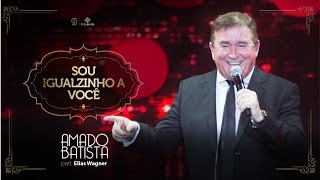 Amado Batista Part Elias Wagner  Eu Sou Igualzinho a você  Amado Batista 40 anos [upl. by Auqinaj394]