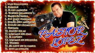 Pastor lopez  Solo sus mejores exitos  Para bailar toda la noche 🪇🪗 🪘🎺 🪇 [upl. by Breskin]