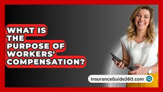 What is the Purpose of Workers Compensation  InsuranceGuide360com [upl. by Maudie]