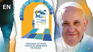 MESSAGE FROM POPE FRANCIS ADDRESSED TO THE MED24 [upl. by Bow]