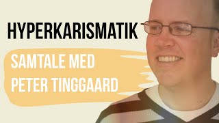 Den hyperkarismatiske bølge  samtale med Peter Tinggaard [upl. by Ahsikan]