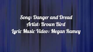 Danger and Dread Brown Bird Lyrics [upl. by Aikin505]