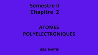 Chapitre II Atomes polyelectroniques Première Partie [upl. by Adelice]