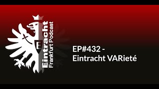 EP432  Eintracht VARieté  Eintracht Frankfurt Podcast [upl. by Meridel]