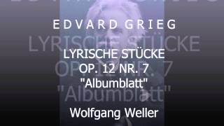 Grieg Lyrische Stücke op 12 Nr 7 quotAlbumblattquot Wolfgang Weller 2013 [upl. by Burroughs]