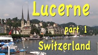 Lucerne Switzerland part 1 [upl. by Nelhsa]