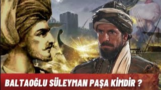 BALTAOĞLU SÜLEYMAN PAŞA KİMDİR [upl. by Adilem]