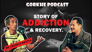 GORKHE PODCAST S1 EP 17 II Story of Addiction amp Recovery with Mr Premius Bhutia [upl. by Ettelliw]