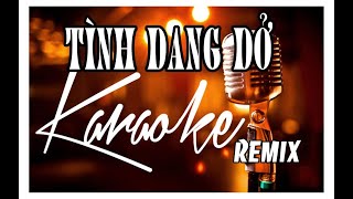 TÌNH DANG DỞ KARAOKE REMIX [upl. by Kerry]