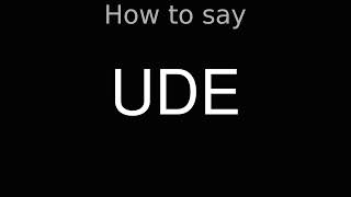 How to Pronounce correctly UDE [upl. by Akela]