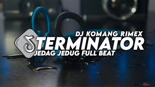 Dj Terminator Jedag Jedug Full Beat Viral Tiktok Terbaru 2023 Dj Komang Rimex  Dj Terminator Remix [upl. by Georglana755]