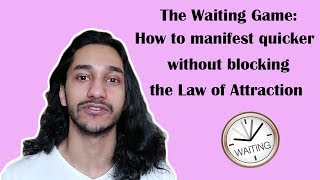 The Waiting Game How to Manifest Quicker without blocking the Law of Attraction [upl. by Herzen571]