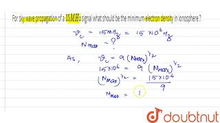 For sky wave propagation of a  15 MHz signal what should be the minimum electron [upl. by Nyrraf445]