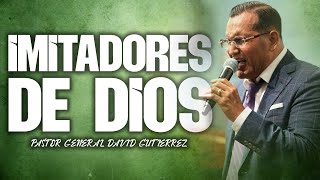 Imitadores De Dios  Pastor General David Gutierrez [upl. by Asus577]