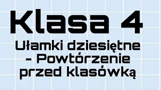 Matematyka  Klasa 4  Ułamki dziesiętne  Powtórzenie przed klasówką [upl. by Leopold]