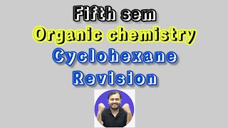 Cyclohexane chemistry revision  Organic chemistry  5th sem  class 4 [upl. by Scarlet]