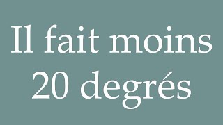 How to Pronounce Il fait moins 20 degrés It is minus 20 degrees Correctly in French [upl. by Alor]