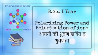 BSc I Year  Polarising power and Polarisation of ions  आयनों की ध्रुवण शक्ति व ध्रुवणता [upl. by Eolcin]