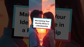 Maintaining Your Identity While in a Relationship [upl. by Akimad]