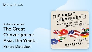 The Great Convergence Asia the West and the… by Kishore Mahbubani · Audiobook preview [upl. by Westbrooke]