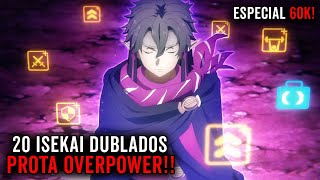 20 ANIMES ISEKAI DUBLADOS ONDE O PROTAGONISTA É OVERPOWER 🥵 ESPECIAL DE 60K [upl. by Resay136]