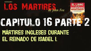 Audiolibro quotLos Martiresquot de John Fox Capítulo 16 parte 2 [upl. by Oberstone]