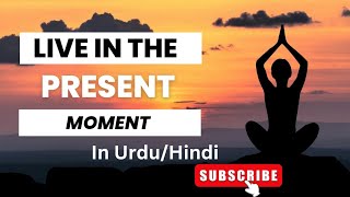 Live In The Present Moment motivational video in urduHindi  Mojuda lamhe me jena [upl. by Giselle761]