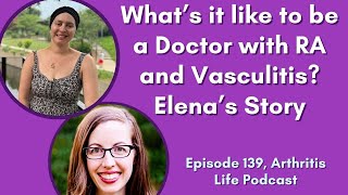 What’s it like to be a Doctor with RA and Vasculitis Elena’s Story ep 138 [upl. by Eves]