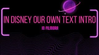 DISNEY OUR OWN TEXT INTRO IN FILMORA [upl. by Ciro]