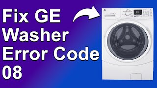 GE Washer Error Code 08 What Is The Meaning Of Error Code 08 And How To Fix It  Complete Guide [upl. by Vena621]