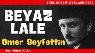 quotBeyaz Lalequot Ömer Seyfettin Hikayeleri  Sesli Kitap Dinle [upl. by Zitella]