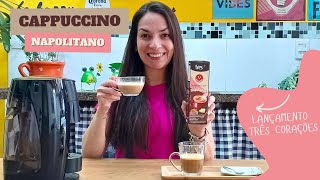 CAPPUCCINO NAPOLITANO  LANÇAMENTO TRÊS CORAÇÕES [upl. by Moonier]