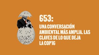 Una conversación ambiental más amplia Las claves de lo que deja la COP16 Huevos con Política [upl. by Yacano137]