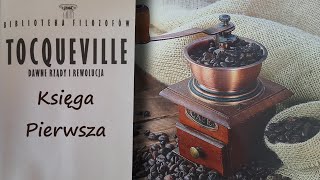 Tocqueville quotDawne rządy i rewolucjaquot  Księga pierwsza [upl. by Gregor207]