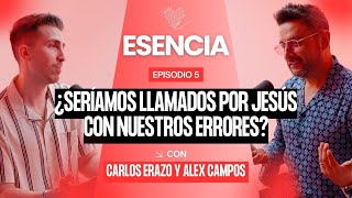 ¿SERÍAMOS LLAMADOS POR JESÚS CON NUESTROS ERRORES  ESENCIA Podcast Episodio 5  Alex Campos [upl. by Gnilrac899]