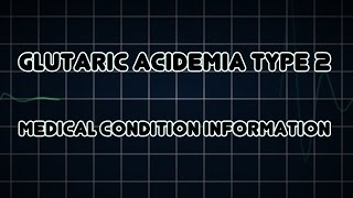 Glutaric acidemia type 2 Medical Condition [upl. by Ravens630]