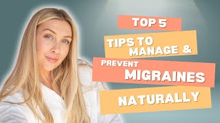 Migraine Top 5 tips to manage and prevent migraines naturally [upl. by Mayhs]