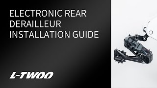 LTWOO Electronic Rear Derailleur Installation Guide [upl. by Anirdna]