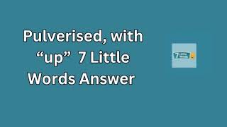 Pulverised with “up” 7 Little Words Answer [upl. by Leamse]