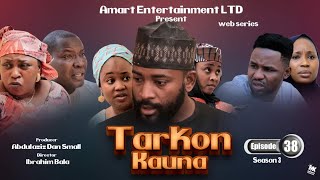 TARKON KAUNA EPISODE 38  SEASON 3 LATEST HAUSA SERIES DRAMA [upl. by Nelrah]