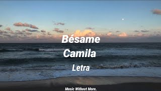 Camila  Bésame letra  Music Without More [upl. by Thurnau893]