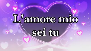 L amore mio sei tu Dedica damore ❤️ [upl. by Eyde]