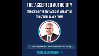 The Five Ages Of Marketing For Consultancy Firms  Accepted Authority Podcast Episode 89 [upl. by Gallard]