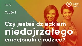 RW 83 Czy jesteś dzieckiem niedojrzałego emocjonalnie rodzica cz1 rozwój relacje duchowość [upl. by Mortensen]