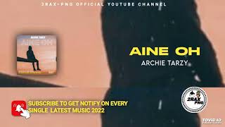 AINE OH  ARCHIE TARZY PNG LATEST MUSIC2023 [upl. by Fons607]