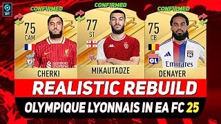 🏆OLYMPIQUE LYONNAIS REALISTIC REBUILD IN EA FC 25 CAREER MODE ft CHERKI MIKAUTADZE DENAYERetc [upl. by Lladnik]